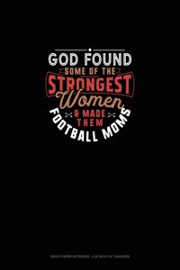 God Found Some Of The Strongest Women And Made Them Football Moms