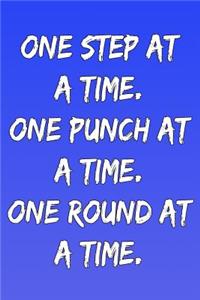 One Step at a Time. One Punch at a Time. One Round at a Time.