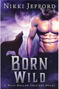 Born Wild (Wolf Hollow Shifters, Book 3)