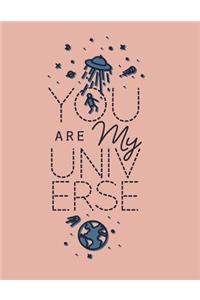 You are my universe: You are my universe on pink cover (8.5 x 11) inches 110 pages, Blank Unlined Paper for Sketching, Drawing, Whiting, Journaling & Doodling