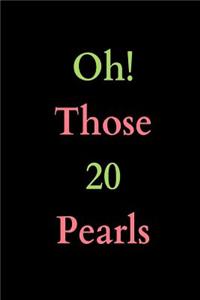 Oh! Those 20 Pearls