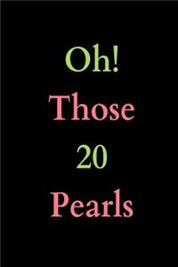 Oh! Those 20 Pearls