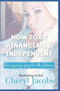 How to Be Financially Independent Bringing Joy to Children