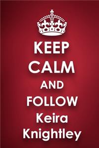Keep Calm and Follow Keira Knightley