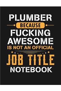 Plumber Because Fucking Awesome Is Not an Official Job Title Notebook