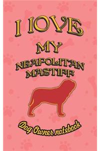 I Love My Neapolitan Mastiff - Dog Owner Notebook