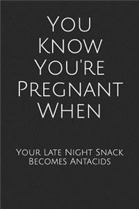 You Know You're Pregnant When Your Late Night Snack Becomes Antacids: Blank Lined Journal