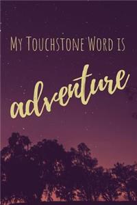 My Touchstone Word is ADVENTURE