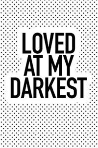 Loved at My Darkest