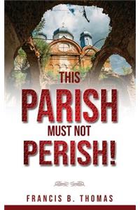 This Parish Must Not Perish