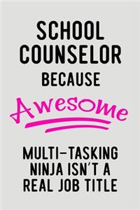 School Counselor Because Awesome Multi-Tasking Ninja Isn't a Real Job Title