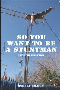 So You Want to Be a Stuntman: Second Edition