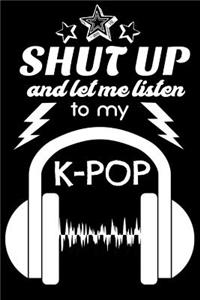 Shut Up and Let Me Listen to My K-Pop