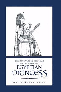 The Discovery of the Tomb for an Unknown Egyptian Princess