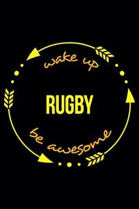 Wake Up Rugby Be Awesome Cool Notebook for a Rugby Player, College Ruled Journal