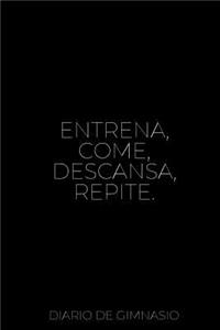 Entrena, Come, Descansa, Repite. Diario de Gimnasio