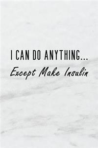 I Can Do Anything Except Make Insulin