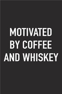 Motivated by Coffee and Whiskey