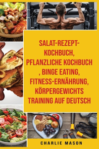 Salat-Rezept-Kochbuch & pflanzliche Kochbuch & Binge Eating & Fitness-Ernährung & Körpergewichtstraining Auf Deutsch