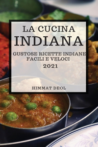 La Cucina Indiana 2021 (Indian Cookbook 2021 Italian Edition)