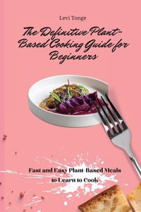 The Definitive Plant-Based Cooking Guide for Beginners