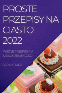 Proste Przepisy Na Ciasto 2022