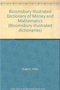 Bloomsbury Illustrated Dictionary of Money and Mathematics (Bloomsbury illustrated dictionaries)