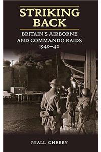 Striking Back: Britain's Airborne and Commando Raids 1940-42