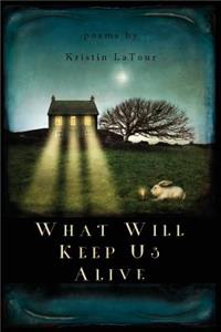 What Will Keep Us Alive