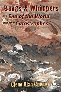 Bangs & Whimpers: The End of the World and Other Catastrophes