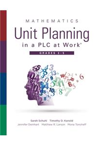 Mathematics Unit Planning in a Plc at Work(r), Grades 3--5