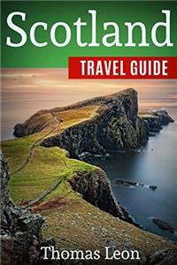 Scotland Travel Guide: The Real Travel Guide from a Traveler. All You Need to Know About Scotland.