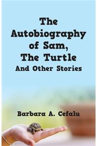 Autobiography of Sam, The Turtle And Other Stories