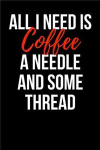 All I Need is Coffee a Needle and Some Thread
