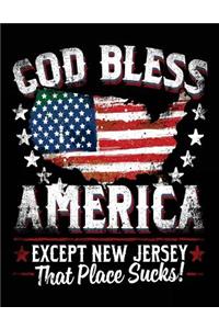 God Bless America Except New Jersey That Place Sucks!