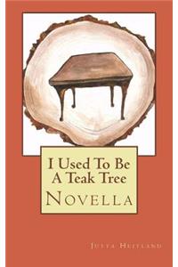 I used to be a teak tree
