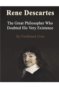 Rene Descartes: The Great Philosopher Who Doubted His Very Existence