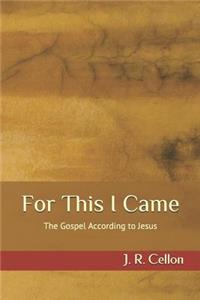 For This I Came: The Gospel According to Jesus
