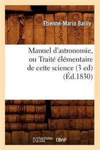 Manuel d'Astronomie, Ou Traité Élémentaire de Cette Science (3 Ed) (Éd.1830)
