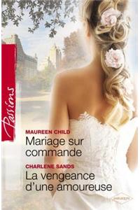 Mariage Sur Commande - La Vengeance D'Une Amoureuse (Harlequin Passions)