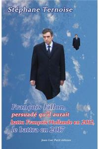 François Fillon, persuadé qu'il aurait battu François Hollande en 2012, le battra en 2017
