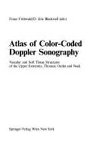 Atlas of Color-Coded Doppler Sonography: Vascular and Soft Tissue Structures of the Upper Extremity, Thoracic Outlet and Neck