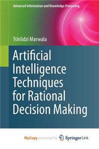 Artificial Intelligence Techniques for Rational Decision Making