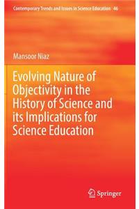 Evolving Nature of Objectivity in the History of Science and Its Implications for Science Education