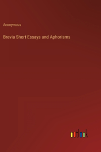 Brevia Short Essays and Aphorisms