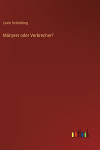 Märtyrer oder Verbrecher?