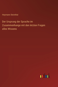 Ursprung der Sprache im Zusammenhange mit den letzten Fragen alles Wissens