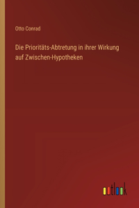 Prioritäts-Abtretung in ihrer Wirkung auf Zwischen-Hypotheken