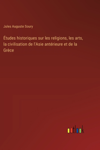 Études historiques sur les religions, les arts, la civilisation de l'Asie antérieure et de la Grèce
