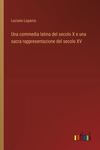 commedia latina del secolo X e una sacra rappresentazione del secolo XV